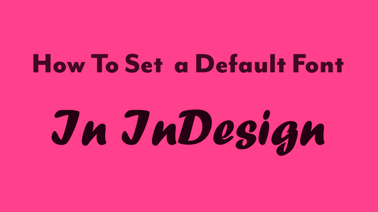 Read more about the article How to set a default font in Adobe Indesign Step-By-Step
